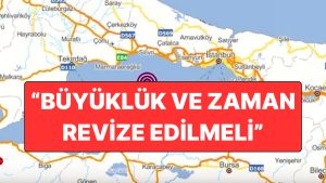 Beklenen Büyük İstanbul Depremi İçin Yeni Açıklama: “Büyüklük Revize Edilmeli”