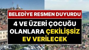 Belediye Başkanı Resmen Duyurdu: En Az Dört Çocuğu Olan Ailelere Ev Müjdesi!