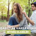 İlişkiniz Bitiyor mu? Sıkıldığını Gösteren 10 İşaret