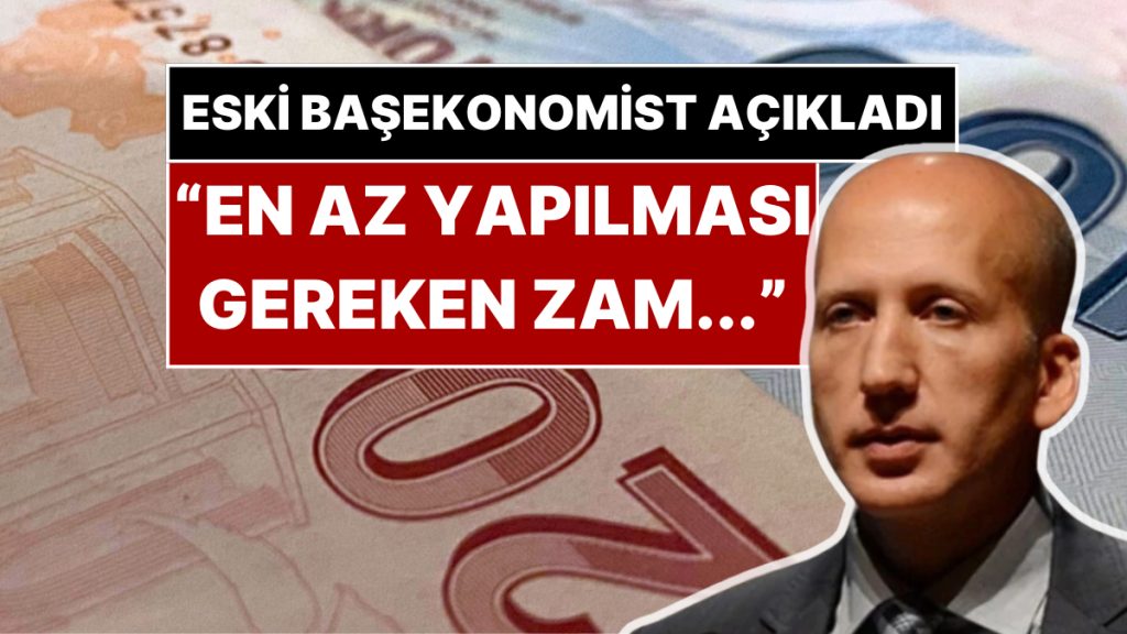 Merkez Bankası’nın Eski Başekonomisti Asgari Ücrete Yapılması Gereken Zammı Açıkladı