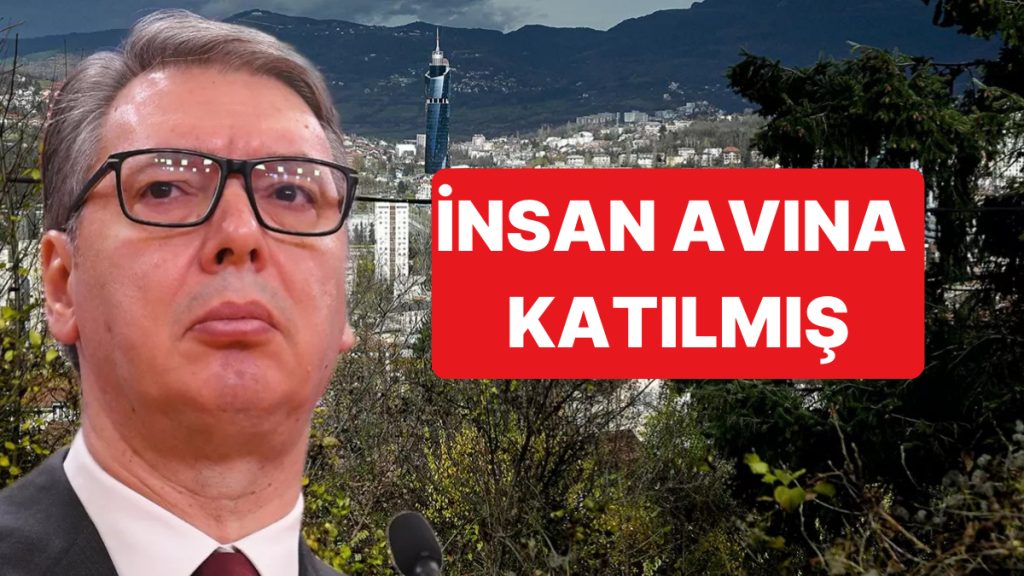 Sırbistan Cumhurbaşkanı Vucic’in Saraybosna’da İnsan Avına Katıldığı İddia Edildi
